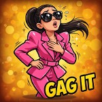 GAG IT