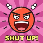 Shut up!